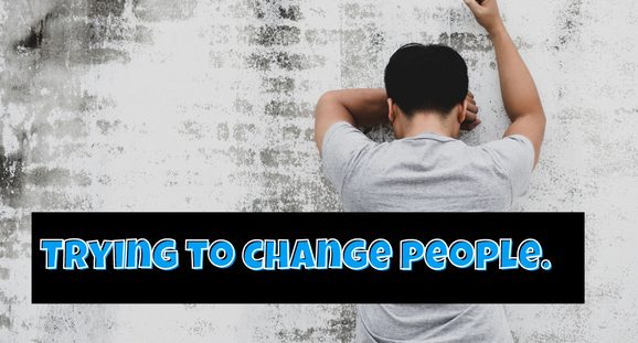 trying to change people